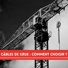 cable de grue : comment choisir ?