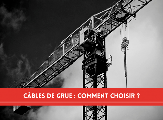 cable de grue : comment choisir ?